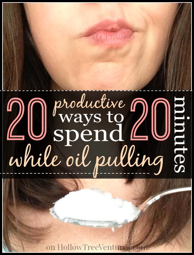 20 productive ways to spend 20 minutes while oil pulling by Robyn Welling @RobynHTV