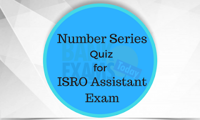 Number Series Quiz for ISRO Assistant Exam