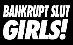 BANKRUPT SLUT GIRLS