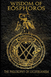 Wisdom of Eosphoros: The Luciferian Philosophy