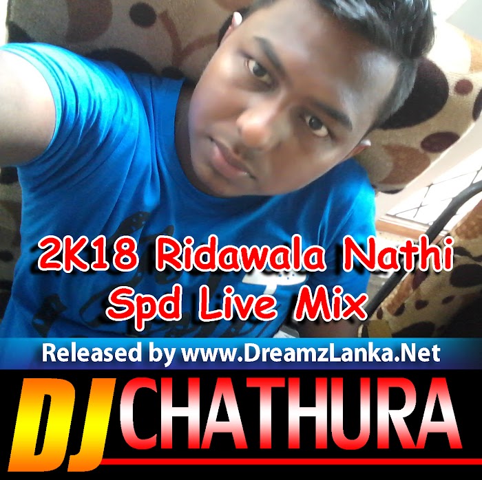 2K18 Ridawala Nathi Thanak Spd Live Mix Dj Chathura