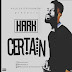 Music: Hark -- Certain (Prod. By T helon)