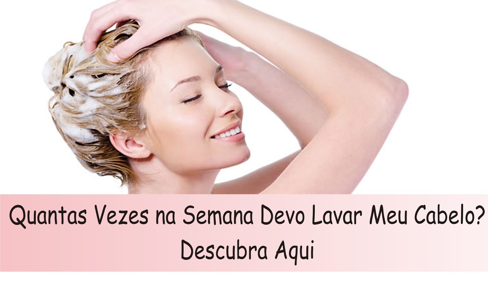 Cabelos e Makes Quantas Vezes na Semana Devo Lavar Meu Cabelo