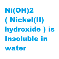 Ni(OH)2 ( Nickel(II) hydroxide ) is Insoluble in water Ni(OH)2 ( Nickel(II) hydroxide ) is Insoluble in water