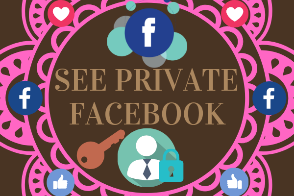 Ways to See Private Facebook Profiles 2019