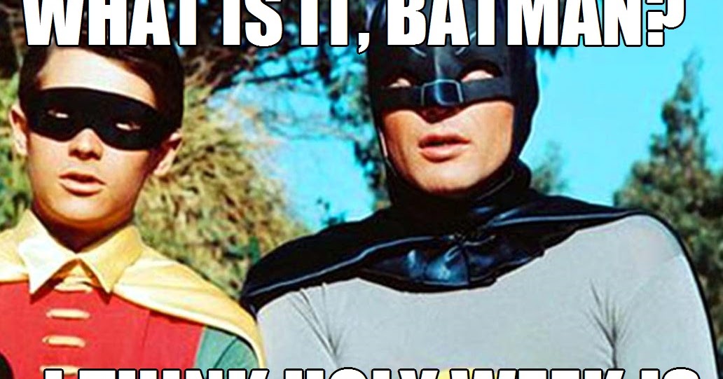 Episcopal Church Memes Holy Week, Batman!