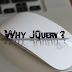 Why jQuery?