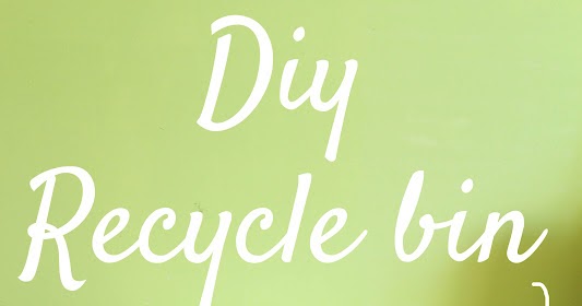 Lauryn Green: DIY Recycle (recicled) bin!