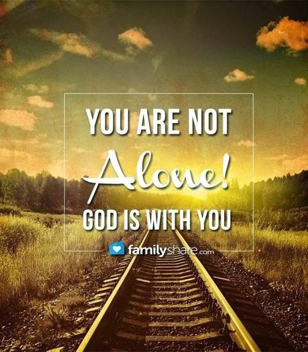 You are not alone god is with you