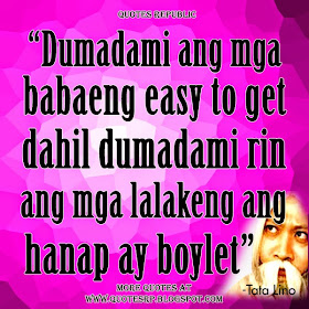 "Dumadami ang mga babaeng easy to get dahil dumadami rin ang mga lalakeng ang hanap ay boylet"