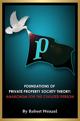 It's Out: "Foundations of Private Property Society Theory: Anarchism for the Civilized Person"  Wenzel%2BCover%2BSmaller%2BName%2B%25282%2529