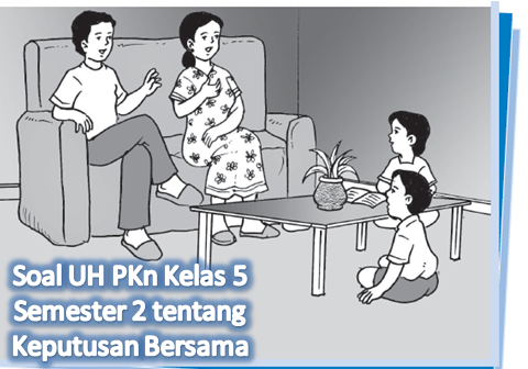 Membangun Kebersamaan Melalui Keputusan Bersama: Contoh Soal PKn Kelas 5 Semester 2