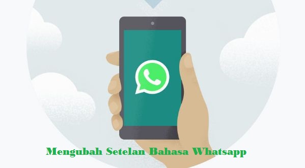 4 Cara Mudah Mengubah Bahasa Di Whatsapp