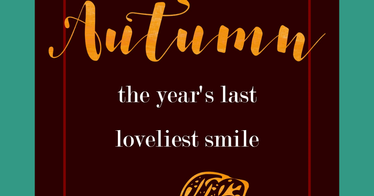My Busy Beehives...: Autumn, the Year's Last Loveliest Smile... {Frame ...