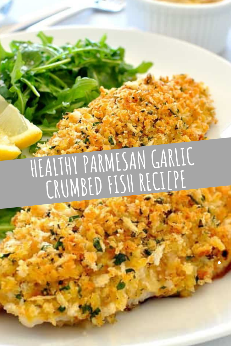 HEALTHY PARMESAN GARLIC CRUMBED FISH RECI[PE