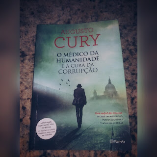 O médico da humanidade e a cura da corrupção - Augusto Cury