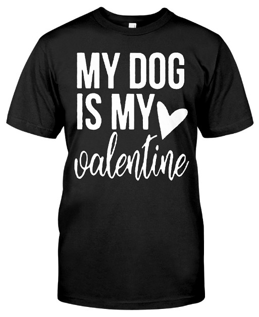 My Dog Is My Valentine T Shirts Hoodie