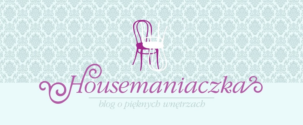 Housemaniaczka -  blog o pięknych wnętrzach
