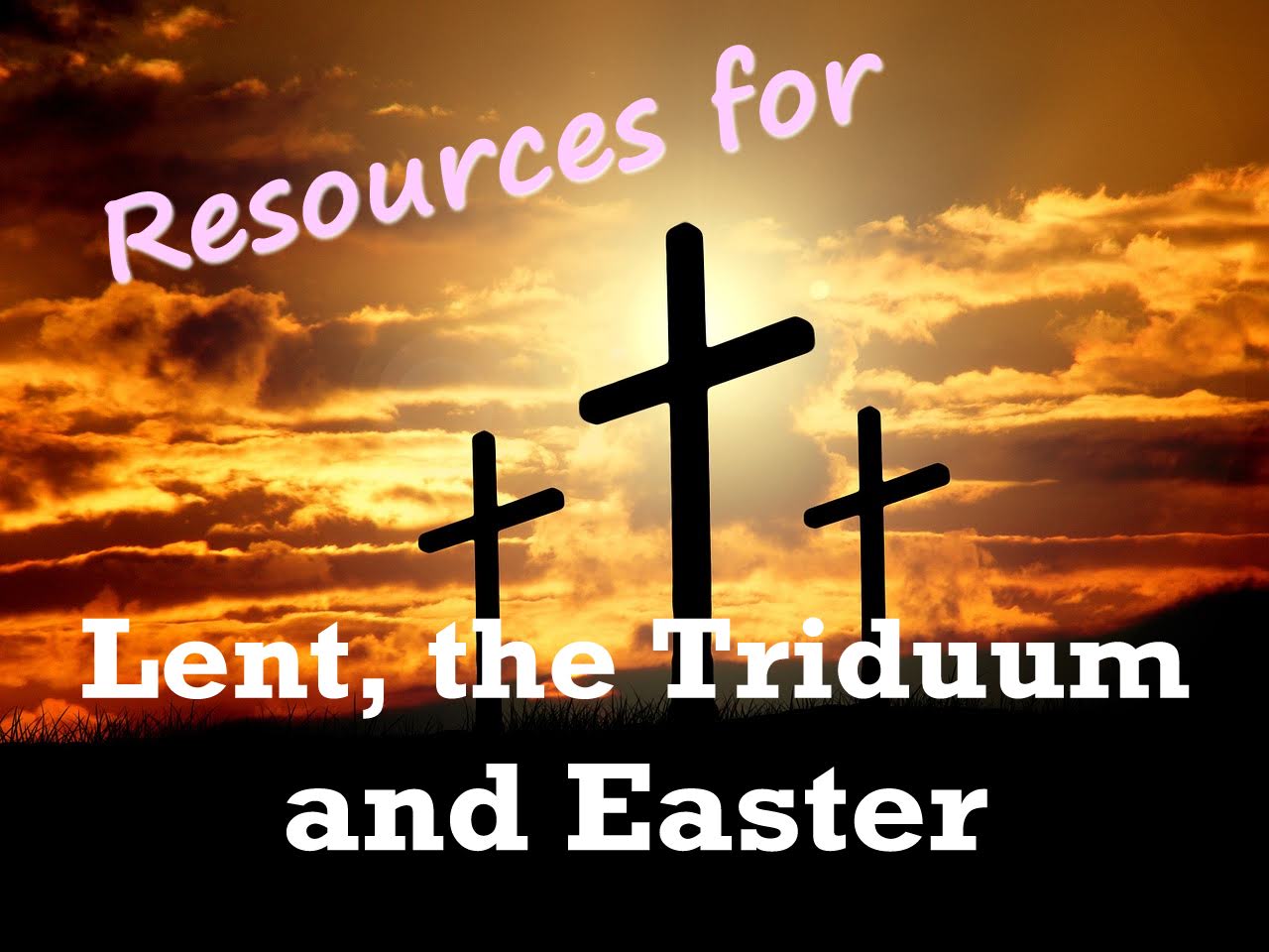 Resources for Lent, the Easter Triduum and Easter.