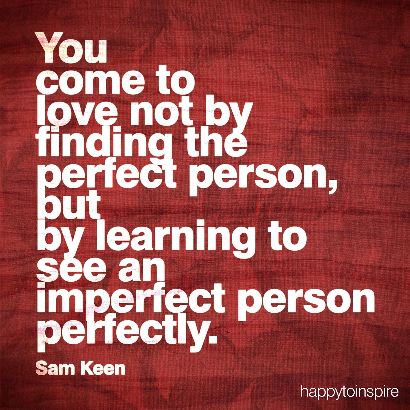 Quote of the Day See the Imperfect Person Perfectly You e to love not by finding