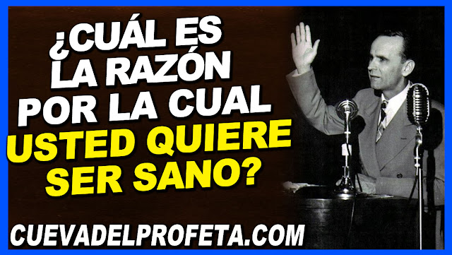 Cuál es la razón por la cual usted quiere ser sano - Citas William Marrion Branham Mensajes