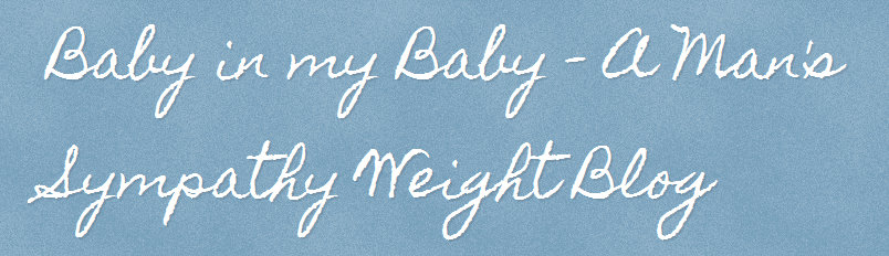 Baby in my Baby - A Man's Sympathy Weight Pregnancy Blog