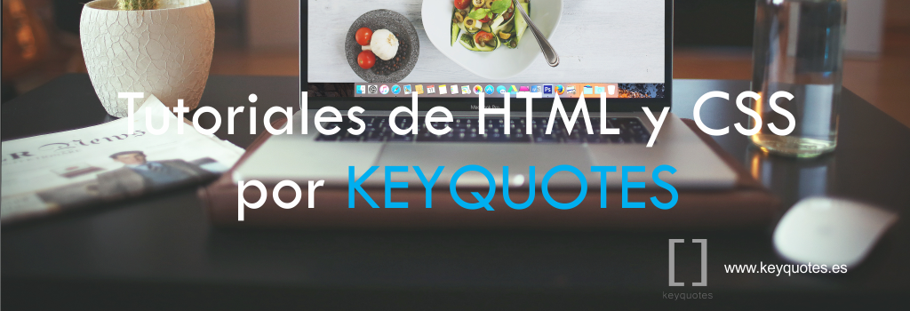 Tutoriales de HTML y CSS por KEYQUOTES Tutoriales de HTML y CSS por KEYQUOTES