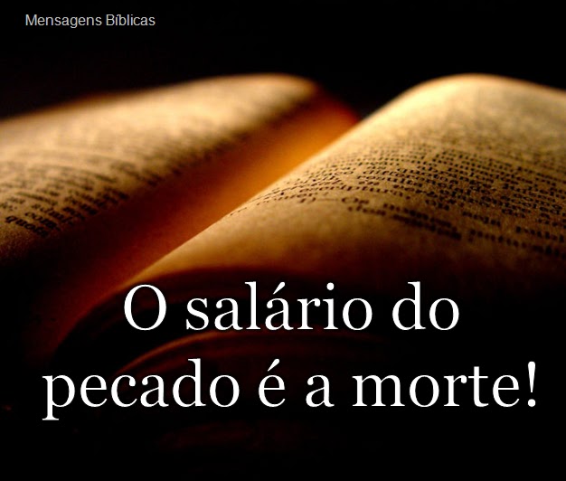 Mensagens Biblicas: O salário do pecado é a morte!