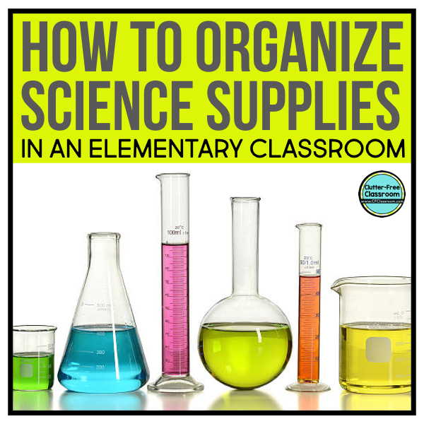 Science Supplies Storage and Organization Ideas ClutterFree Classroom