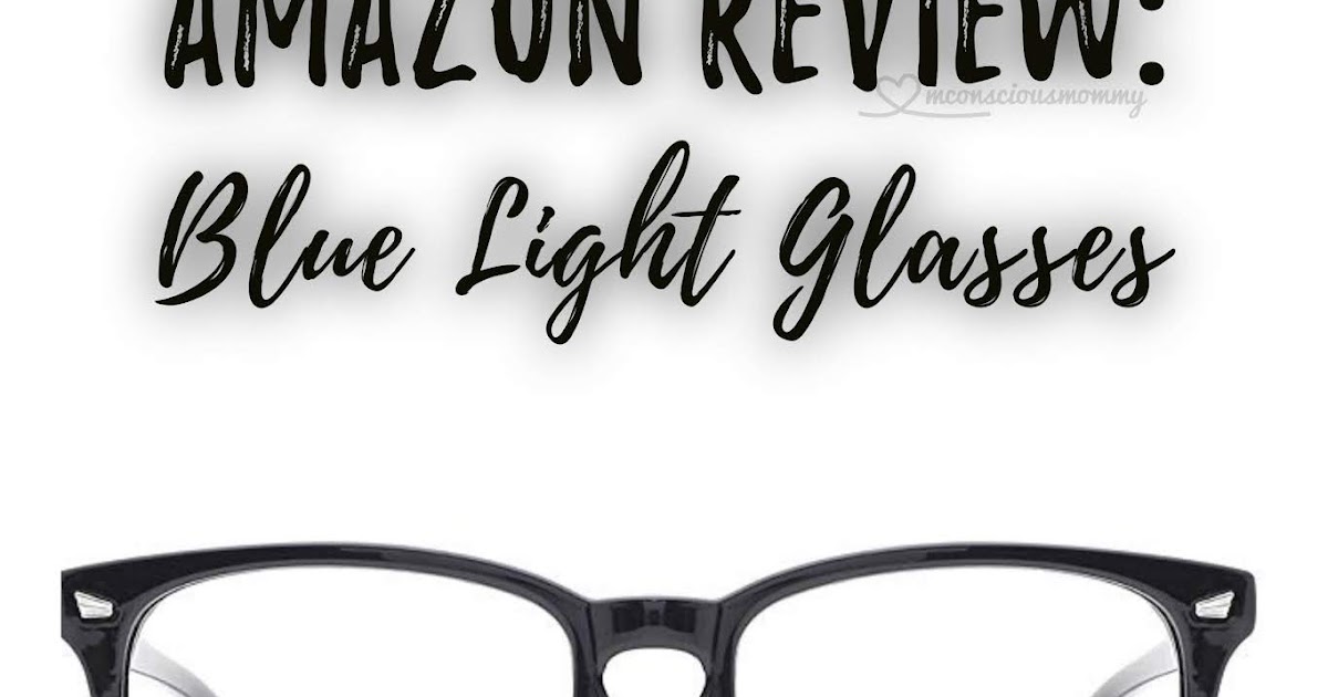 Amazon Blue Light Filtering Glasses Money Conscious Mommy