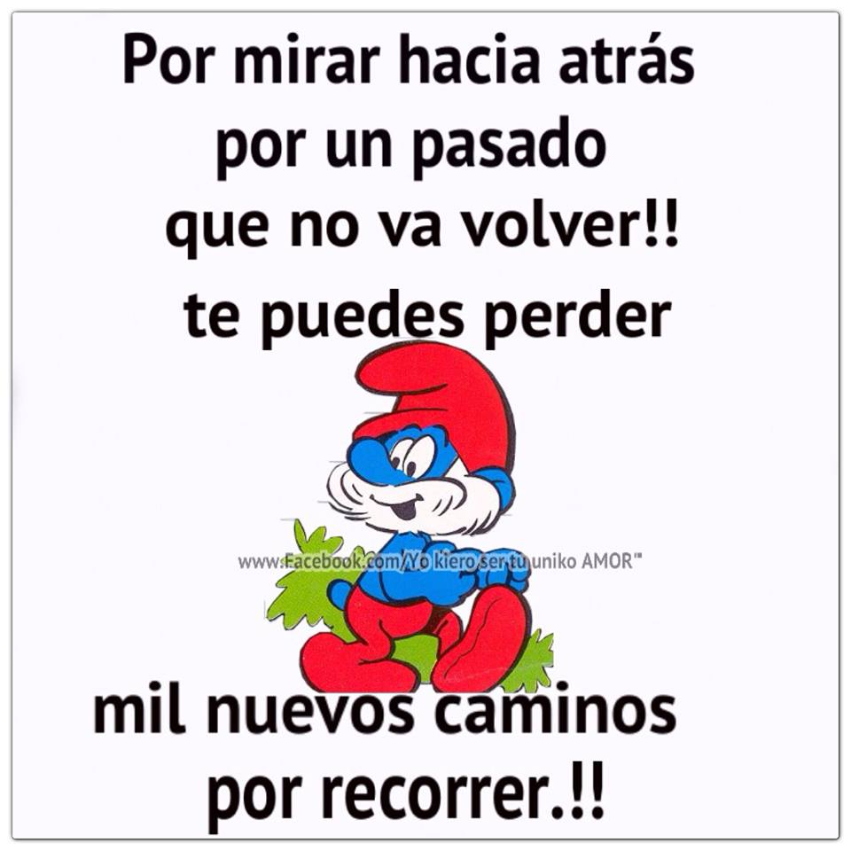 Yo Kiero Ser Tu Uniko Amor Por Mirar Hacia Atras Por Un Pasado Que No Va Volver Te Puedes Perder Mil Nuevos Caminos Por Recorrer