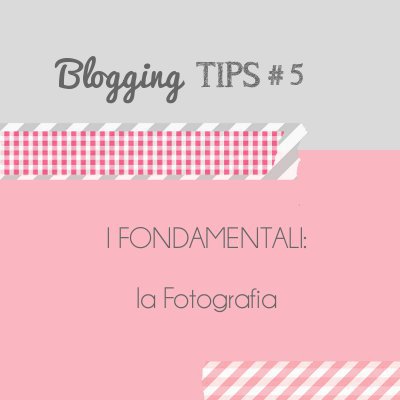 Blogging Tips 5: la fotografia