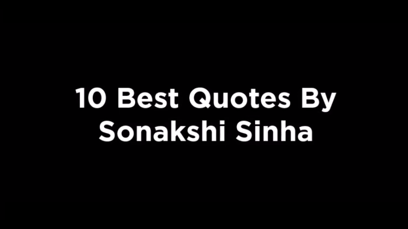 10 Best Quotes By Sonakshi Sinha [video]