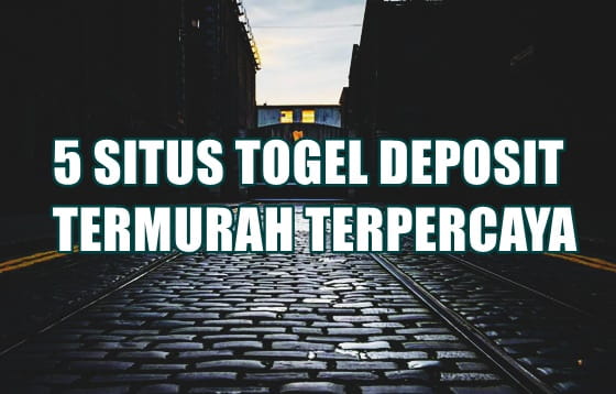 5 Situs togel deposit termurah terpercaya 5 Situs togel deposit termurah terpercaya