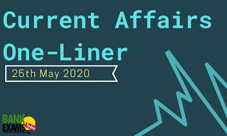 Current Affairs One-Liner: 25th May 2020 Current Affairs One-Liner: 25th May 2020