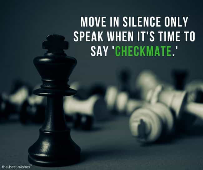 move-in-silence-only-speak-when-its-time-to-say-checkmate move in silence only speak when its time to say checkmate