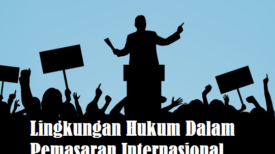 Lingkungan Hukum Dalam Pemasaran Internasional Makalah Manajemen