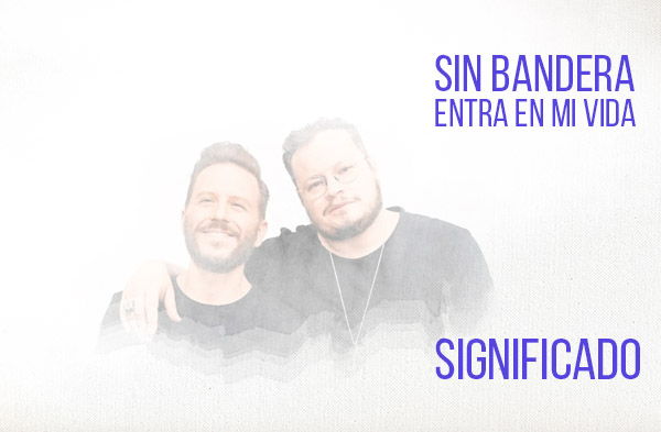 Entra En Mi Vida significado de la canción Sin Bandera Noel Schajris Leonel García.