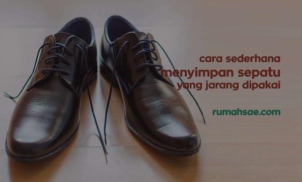 Cara Sederhana Menyimpan Sepatu dan Sandal yang Jarang Dipakai Cara Sederhana Menyimpan Sepatu dan Sandal yang Jarang Dipakai
