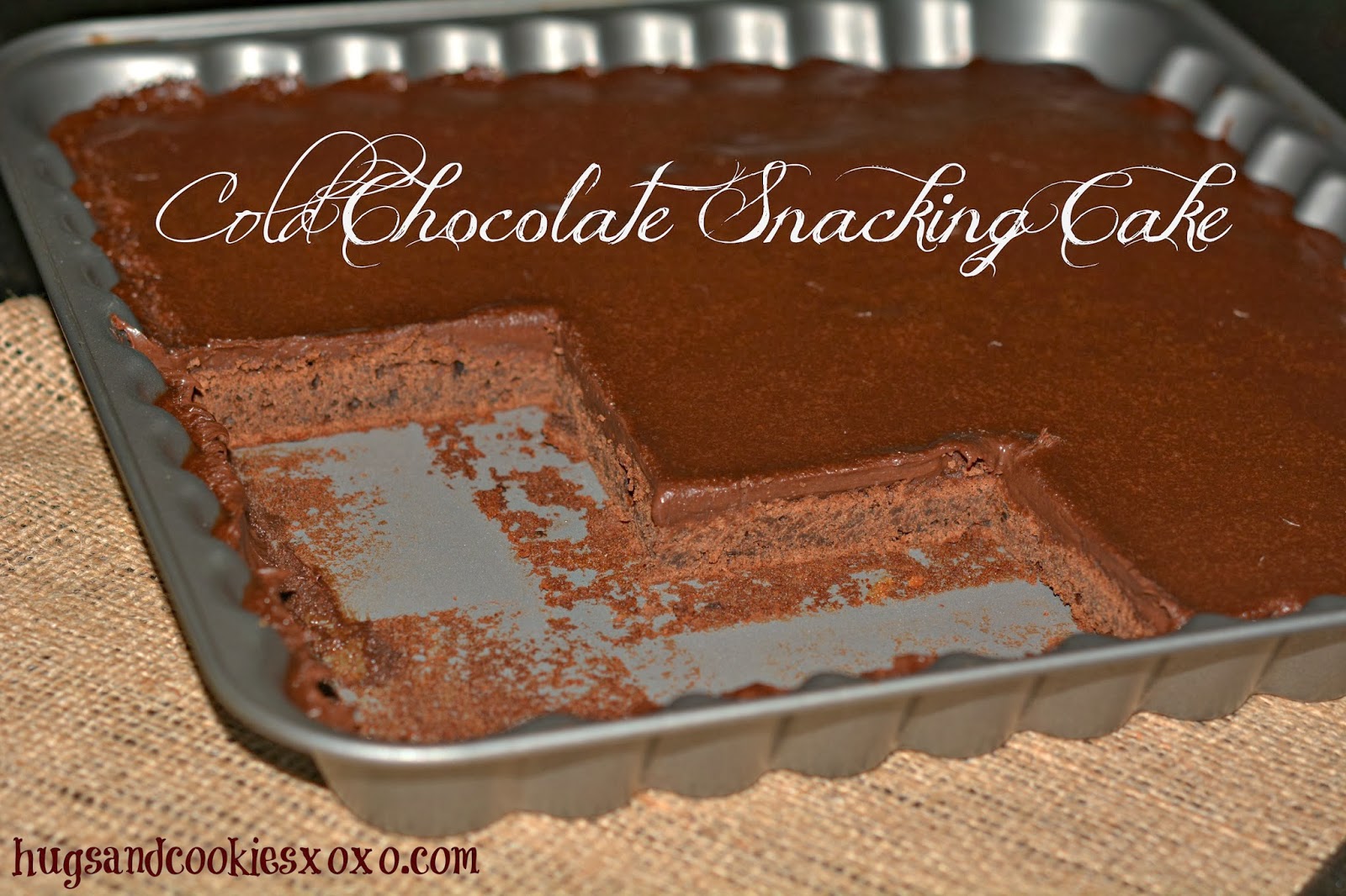 COLD CHOCOLATE SNACKING CAKE Hugs and Cookies XOXO