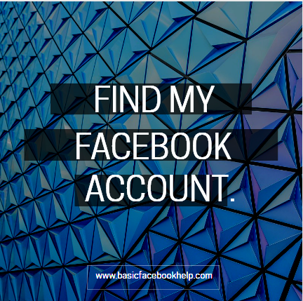 Find My Facebook Account ~ Basic Facebook Help