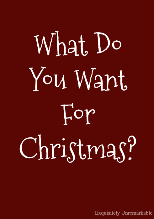 What Do You Want For Christmas?