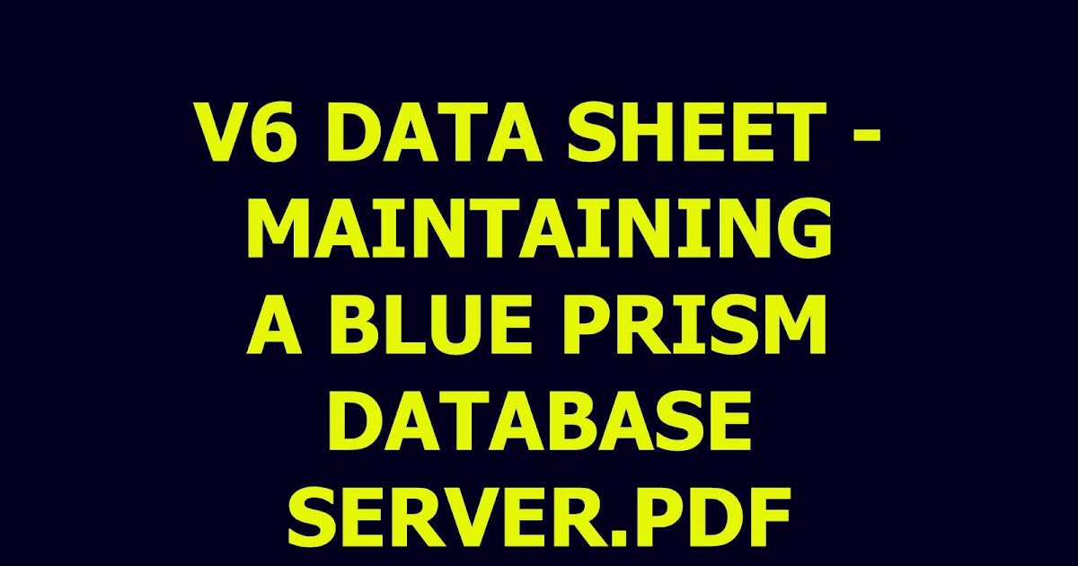 V6 DATA SHEET MAINTAINING A BLUE PRISM DATABASE SERVER.PDF Blue