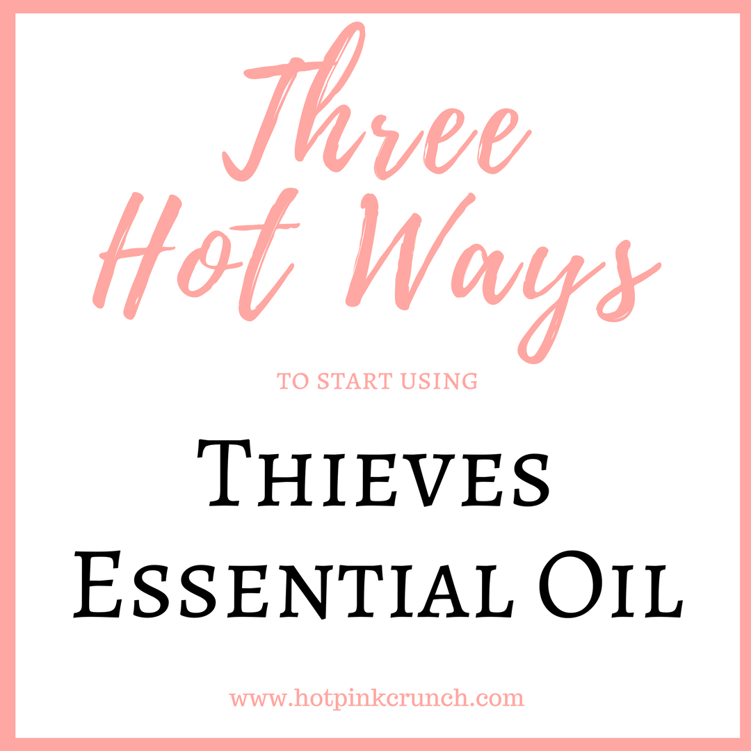 I didn't know how to start using my Thieves Essential Oil from Young Living at first. This has three easy ways to get started | Hot Pink Crunch