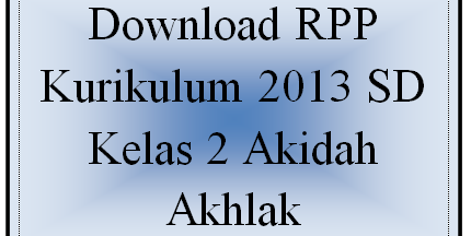 Download RPP Kurikulum 2013 SD Kelas 2 Akidah Akhlak