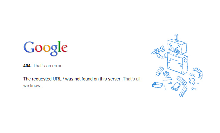 Google 404. That�s an error. The requested URL / was not found on this server. That�s all we know.