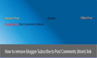 How to remove blogger Subscribe to Post Comments (Atom) link
