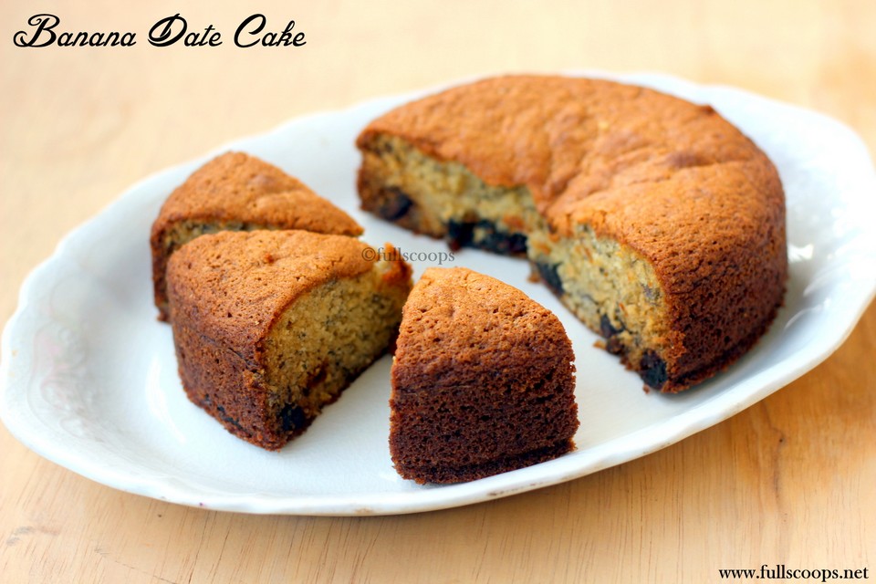 Banana Date Cake Full Scoops A food blog with easy,simple & tasty recipes!