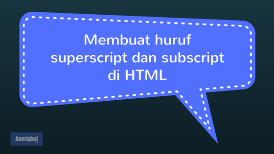 membuat huruf superscript dan subscript di html membuat huruf superscript dan subscript di html
