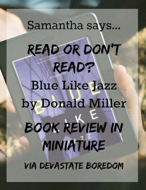 Part of Devastate Boredom's READ or DON'T Read series - Samantha York reviews Blue Like Jazz by Donald Miller - Christian spirituality - book review - inspiration - modern life and morality, via Devastate Boredom